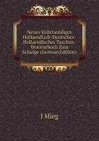 Neues Vollstaendiges Hollaendisch-Deutsches-Hollaendisches Taschen-Woerterbuch Zum Schulge (German Edition)