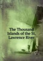 The Thousand Islands of the St. Lawrence River