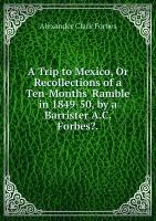 A Trip to Mexico, Or Recollections of a Ten-Months' Ramble in 1849-50, by a Barrister A.C. Forbes?