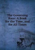 The Governing Race: A Book for the Time, and for All Times