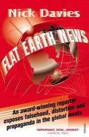 Nick Davies "Flat Earth News: An Award-winning Reporter Exposes Falsehood, Distortion and Propaganda in the Global Media"
