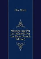 Mazzini Jugé Par Lui-Même Et Par Les Siens (French Edition)