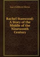 Rachel Stanwood: A Story of the Middle of the Nineteenth Century