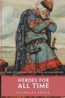 Heroes for All Time. Stories of Inspiring Heroism from Russian History