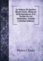 La Vedova Di Quattro Mariti Ossia, Memorie Della Baronessa N.N. Scritte Da Lei Medesima, Volume 2 (Italian Edition)