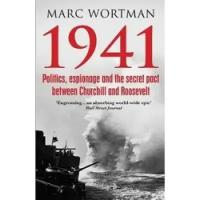 Wortman M. "1941: Politics, Espionage and the Secret Pact between Churchill and Roosevelt"