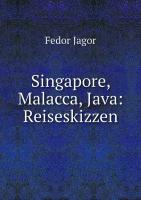 Singapore, Malacca, Java: Reiseskizzen