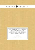 Vollständiges Taschen-wörterbuch der Jägersprache für Jäger und Jagdfreunde