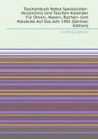 Taschenbuch Nebst Spezialisten-Verzeichnis Und Taschen-Kalender Für Ohren-, Nasen-, Rachen- Und Halsärzte Auf Das Jahr 1901 (German Edition)