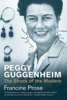 Prose Francine "Peggy Guggenheim: The Shock of the Modern"