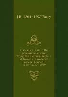 The constitution of the later Roman empire; Creighton memorial lecture delivered at University college, London, 12 November, 1909