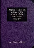 Rachel Stanwood, a story of the middle of the nineteenth century