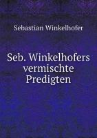 Seb. Winkelhofers vermischte Predigten