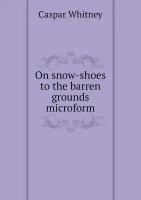 On snow-shoes to the barren grounds microform