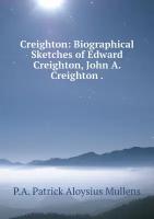 Creighton: Biographical Sketches of Edward Creighton, John A. Creighton