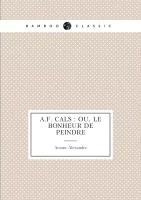 A.F. Cals: ou, Le bonheur de peindre