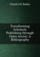 Transforming Scholarly Publishing through Open Access: A Bibliography