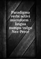 Paradigma verbi activi microform: lingua numpu vulgo Nez-Percé