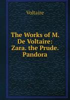 The Works of M. De Voltaire: Zara. the Prude. Pandora