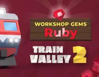 Train Valley 2: Workshop Gems – Ruby