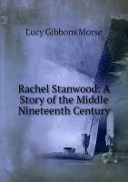 Rachel Stanwood: A Story of the Middle Nineteenth Century