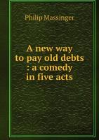 A new way to pay old debts: a comedy in five acts