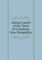 Annual report of the Town of Grantham, New Hampshire