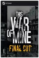 Игра This War of Mine: Final Cut для PC, Steam, электронный ключ