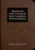 Mystère De Saint Crespin Et Saint Crespinien (French Edition)