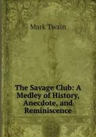 The Savage Club: A Medley of History, Anecdote, and Reminiscence