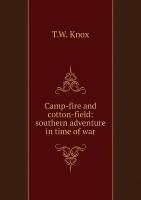 Camp-fire and cotton-field: southern adventure in time of war