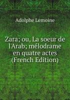 Zara; ou, La soeur de l'Arab; mélodrame en quatre actes (French Edition)