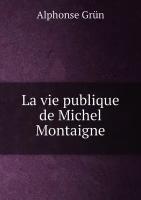 La vie publique de Michel Montaigne