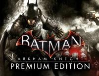 Batman: Arkham Knight. Premium Edition, электронный ключ (активация в Steam, платформа PC), право на использование