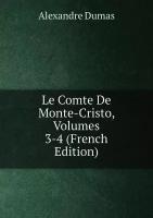 Le Comte De Monte-Cristo, Volumes 3-4 (French Edition)