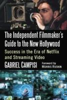 Книга "The Independent Filmmaker's Guide to the New Hollywood: Success in the Era of Netflix and Streaming Video"