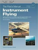 The Pilot's Manual: Instrument Flying: All the aeronautical knowledge required to pass the FAA exams, IFR checkride, and operate as an Instrument-Rated pilot: 3