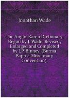 The Anglo-Karen Dictionary, Begun by J. Wade, Revised, Enlarged and Completed by J.P. Binney. (Burma Baptist Missionary Convention)