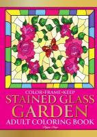 Color Frame Keep. Adult Coloring Book STAINED GLASS GARDEN. Relaxation And Stress Relieving Flowers, Butterflies, Birds, Gardens And Inspirational De…