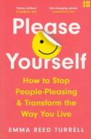 Turrell Reed - Please Yourself. How to Stop People-Pleasing and Transform the Way You Live