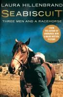 Seabiscuit. The True Story of Three Men and a Racehorse | Hillenbrand Laura