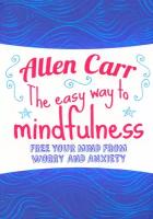 The Easy Way to Mindfulness. Free your mind from worry and anxiety | Carr Allen