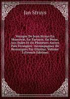 Voyages De Jean Struys En Moscovie, En Tartarie, En Perse, Aux Indes Et En Plusieurs Autres Païs Étrangers: Accompagnez De Remarques Par Glanius, Volume 3 (French Edition)