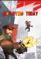 Not Dying Today (Steam; Windows, Mac, PC; Регион активации РФ, СНГ)