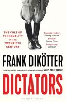 Dictators. The Cult of Personality in the Twentieth Century | Dikotter Frank | Книга на Английском