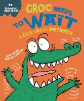 Croc Needs to Wait. A book about patience | Graves Sue | Книга на Английском