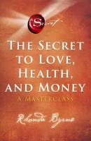 The Secret to Love, Health, and Money. A Masterclass / Byrne Rhonda / Книга на Английском / Берн Ронда