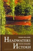 Headwaters: Selected poems and translations | Williams Rowan