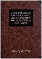 Antar and Zara, an Eastern Romance: Inisfail and Other Poems, Meditative and Lyrical