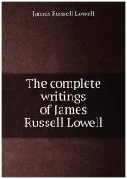 The complete writings of James Russell Lowell